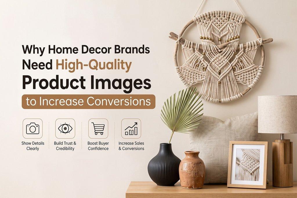 Why Home Decor Brands Need High-Quality Product Images to Increase Conversions  - Cover Image